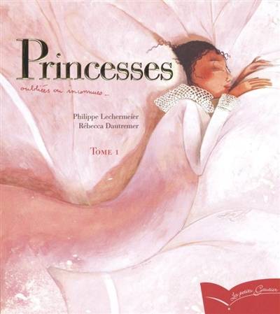 Princesses oubliées ou inconnues. Vol. 1 | Philippe Lechermeier, Rébecca Dautremer