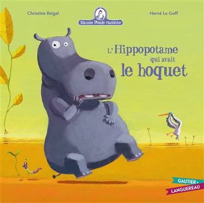 Mamie Poule raconte. L'hippopotame qui avait le hoquet | Christine Beigel, Hervé Le Goff