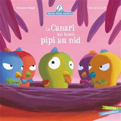 Mamie Poule raconte. Vol. 7. Le canari qui faisait pipi au nid | Christine Beigel, Hervé Le Goff