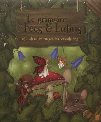 Le grimoire des fées & lutins : et autres minuscules créatures... | Fabrice Colin, André-François Ruaud, Alexandre Honoré, Arnaud Cremet