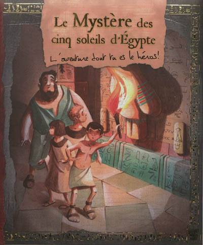 Le mystère des cinq soleils d'Egypte : l'aventure dont tu es le héros ! | Jean-Michel Jakobowicz, Thibault Prugne, François Gomes