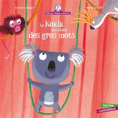 Mamie Poule raconte. Vol. 10. Le koala qui disait des gros mots | Christine Beigel, Hervé Le Goff