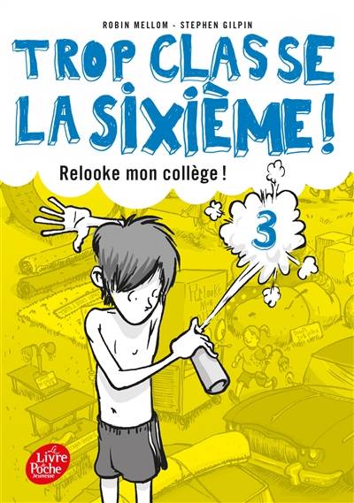 Trop classe, la sixième !. Vol. 3. Relooke mon collège ! | Robin Mellom, Stephen Gilpin, Raphaële Eschenbrenner