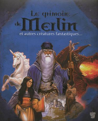 Le grimoire de Merlin : et autres créatures fantastiques... | Fabrice Colin, André-François Ruaud, Arnaud Cremet, Vincent Dutrait