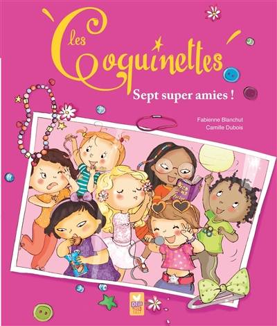 Les coquinettes. Vol. 6. Sept super amies ! | Fabienne Blanchut, Camille Dubois