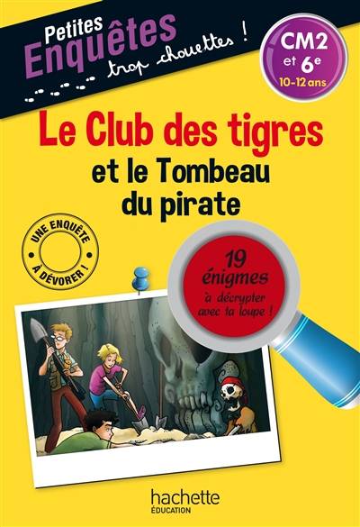 Le club des tigres et le tombeau du pirate : CM2 et 6e, 10-12 ans : 19 énigmes à décrypter avec ta loupe ! | Thomas Brezina, Naomi Fearn, Sophie Lamotte d'Argy