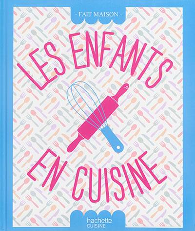 Les enfants en cuisine | Thomas Feller-Girod, Alexia Janny Chivoret, Catherine Saunier-Talec, Celine Le Lamer