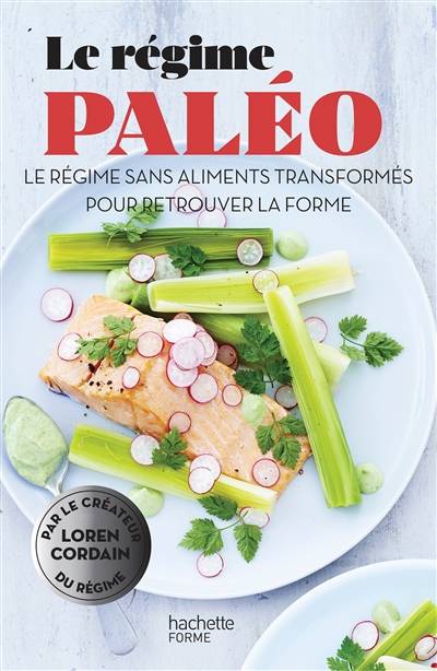 Le régime paléo : le régime sans aliments transformés pour retrouver la forme | Loren Cordain