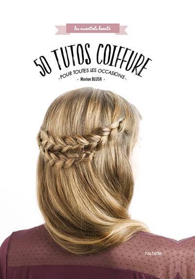 50 tutos coiffure : pour toutes les occasions | Marion Blush