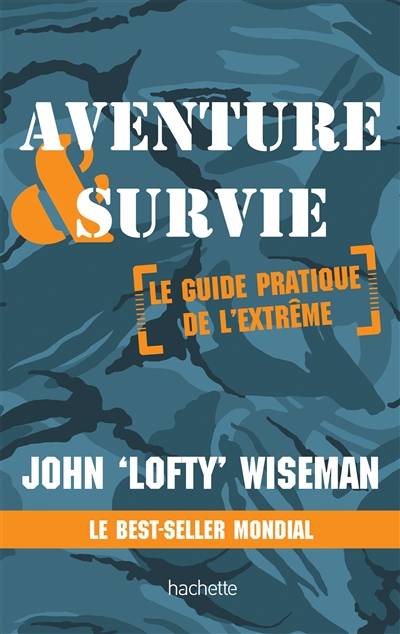 Aventure & survie : le guide pratique de l'extrême | John Wiseman, Dominique Darbois Clous, Guillaume Marlière