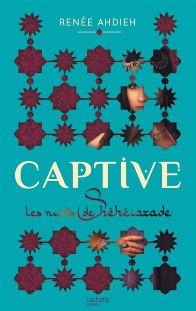 Les nuits de Shéhérazade. Vol. 1. Captive | Renee Ahdieh, Véronique Minder