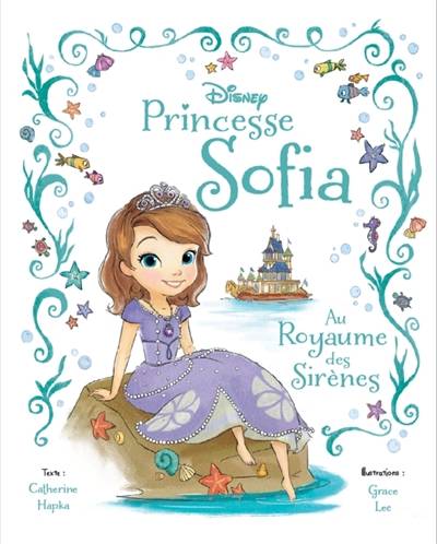 Princesse Sofia au royaume des sirènes | Cathy Hapka, Grace Lee, Natacha Godeau