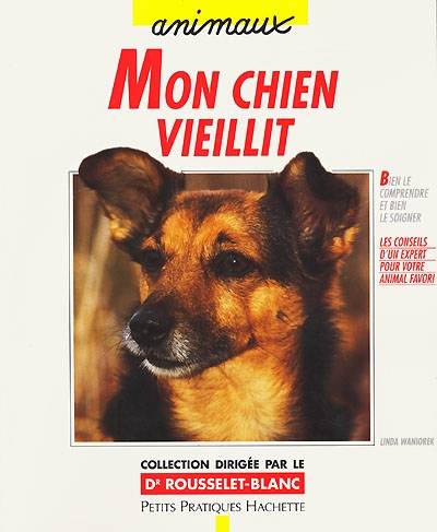 Mon chien vieillit : bien le comprendre et bien le soigner | Linda Waniorek