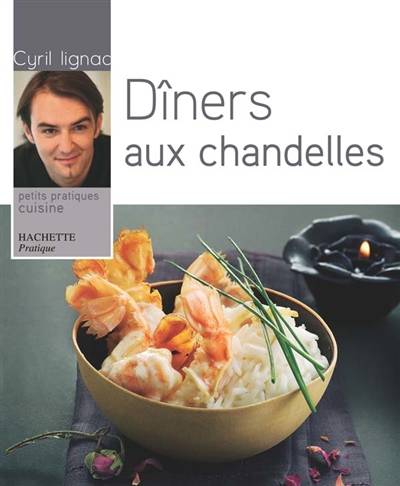 Dîners aux chandelles | Cyril Lignac, Thomas Feller-Girod, Valéry Guedes