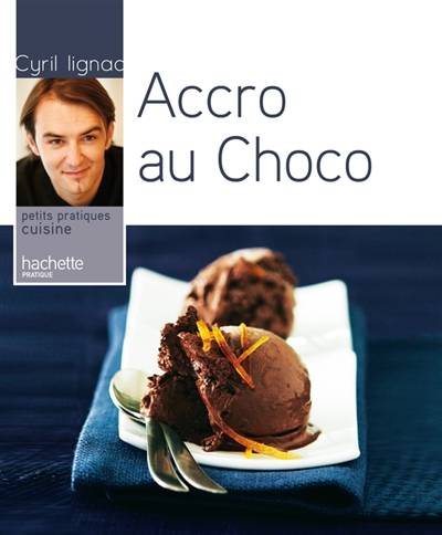 Accro au choco | Cyril Lignac, Stéphan Lagorce, Rina Nurra