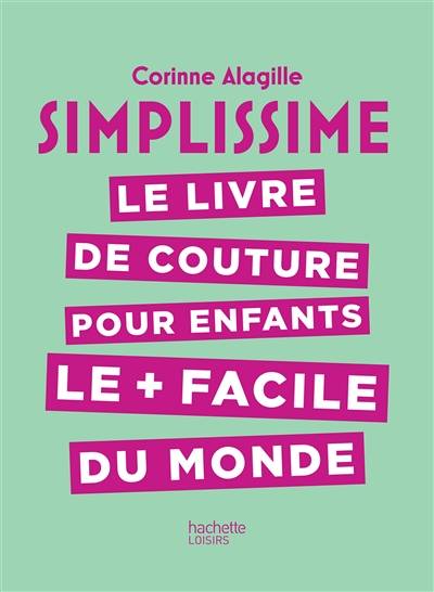 Simplissime : le livre de couture pour enfants le + facile du monde | Corinne Alagille