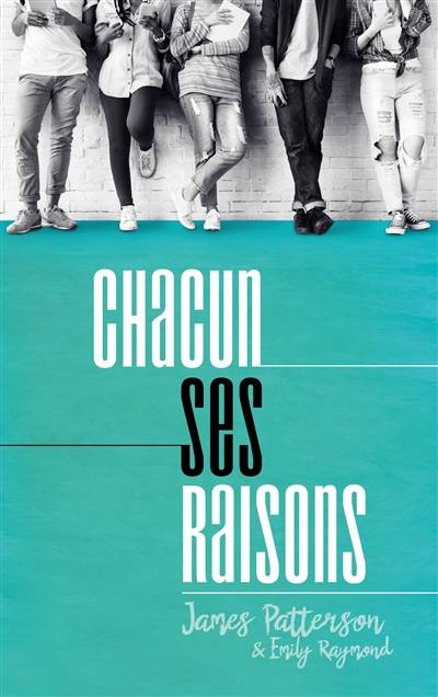 Chacun ses raisons | James Patterson, Emily Raymond, Brigitte Hébert