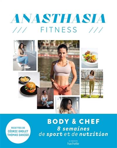 Anasthasia fitness : body & chef : 8 semaines de sport et de nutrition | Anasthasia fitness, Cedric Grolet, Thomas Danigo