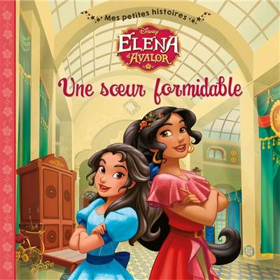 Elena d'Avalor : une soeur formidable | Walt Disney company, Becca Topol, Silvia Olivas, Studio Iboix, Disney storybook art, Catherine Kalengula