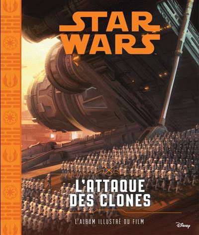 Star Wars. Vol. 2. L'attaque des clones : l'album illustré du film | Walt Disney company, Brian Wood, George Lucas, Emmanuelle Causse