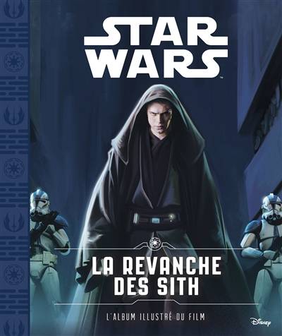 Star Wars. Vol. 3. La revanche des Sith : l'album illustré du film | Walt Disney company, Brian Wood, George Lucas, Emmanuelle Causse