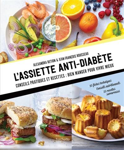 L'assiette anti-diabète : conseils pratiques et recettes, bien manger pour vivre mieux : 25 fiches techniques, conseils nutritionnels, 55 recettes savoureuses | Alexandra Retion, Jean-François Rousseau, Aline Princet