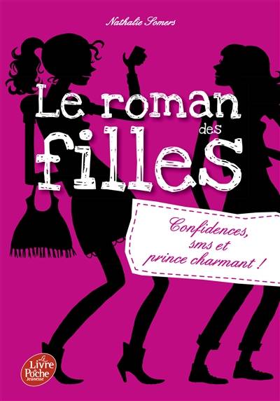 Le roman des filles. Vol. 1. Confidences, SMS et prince charmant ! | Nathalie Somers