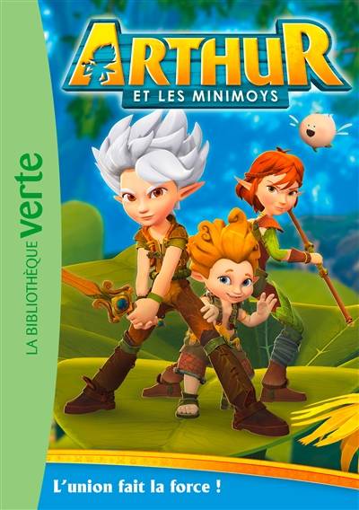 Arthur et les Minimoys. Vol. 1. L'union fait la force ! | Olivier Gay