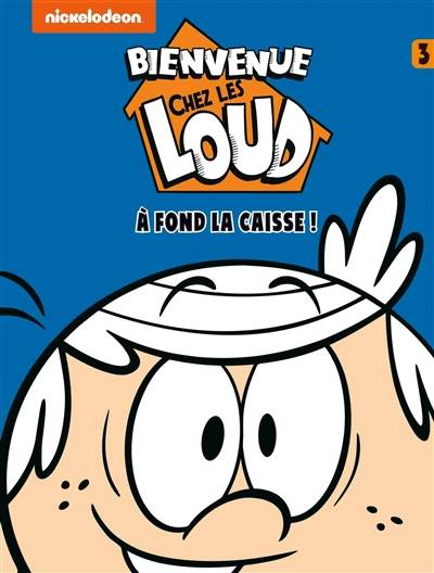 Bienvenue chez les Loud. Vol. 3. A fond la caisse ! | Nickelodeon productions, Benjamin Rivière, Makma studio