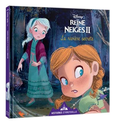 Histoires d'Arendelle, la reine des neiges II. Vol. 1. La rivière des rêves | Walt Disney company, Catherine Kalengula