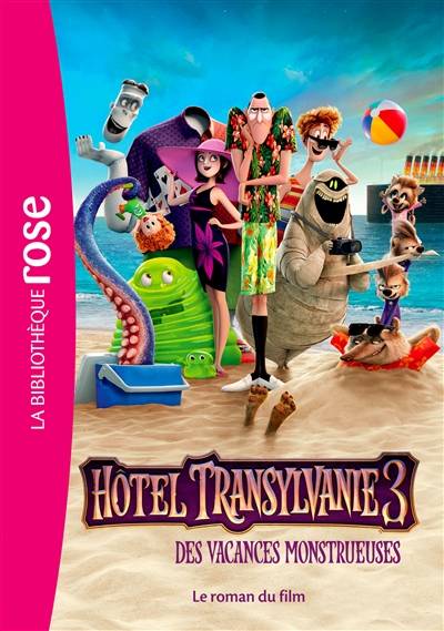 Hôtel Transylvanie 3 : des vacances monstrueuses : le roman du film | Sony pictures animation, Anita Van Belle