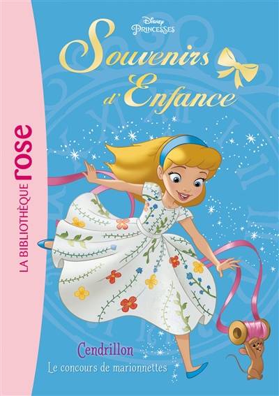 Princesses : souvenirs d'enfance. Vol. 1. Cendrillon : le concours de marionnettes | Rosalind Elland-Goldsmith, Disney storybook art