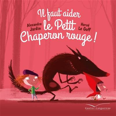 Il faut aider le Petit Chaperon rouge ! | Alexandre Jardin, Hervé Le Goff