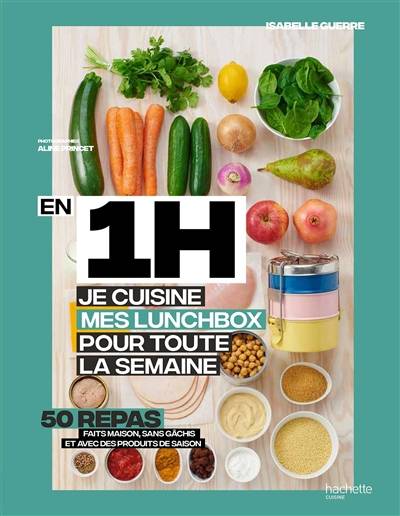 En 1 h, je cuisine mes lunchbox pour toute la semaine : 50 repas faits maison, sans gâchis et avec des produits de saison | Isabelle Guerre, Aline Princet