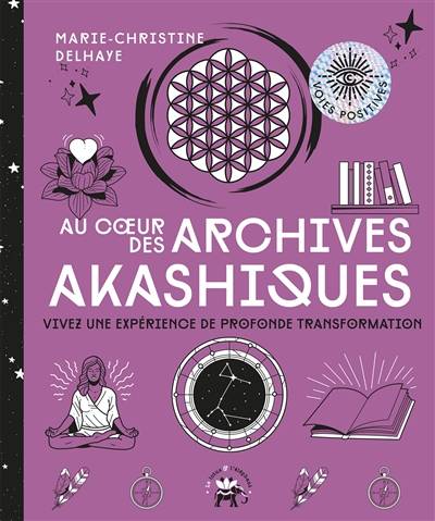 Au coeur des archives akashiques : vivez une expérience de profonde transformation | Marie-Christine Delhaye