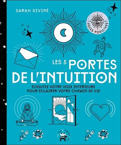 Les 5 portes de l'intuition : écoutez votre voix intérieure pour éclairer votre chemin de vie | Sarah Diviné, Arnaud Riou