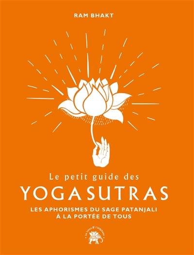 Le petit guide des yoga sutras : les aphorismes du sage Patanjali à la portée de tous | Ram Bhakt, Valerie Carreno