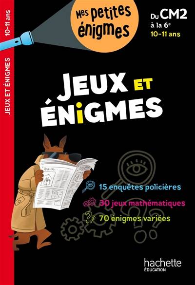 Jeux et énigmes : du CM2 à la 6e, 10-11 ans : 15 enquêtes policières, 30 jeux mathématiques, 70 énigmes variées | Michele Lecreux, Eric Berger, Pascal Guichard, Clemence Roux de Luze, Titti Boulay