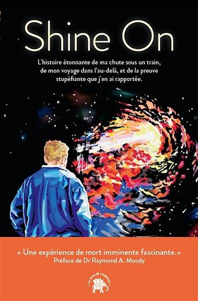 Shine on : l'histoire étonnante de ma chute sous un train, de mon voyage dans l'au-delà et de la preuve stupéfiante que j'en ai rapportée | David Ditchfield, Julie Scott Jones, Raymond A. Moody, Guillaume Marliere