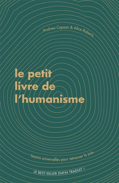 Le petit livre de l'humanisme : leçons universelles pour retrouver la joie | Andrew Copson, Alice Roberts, Guillaume Marliere