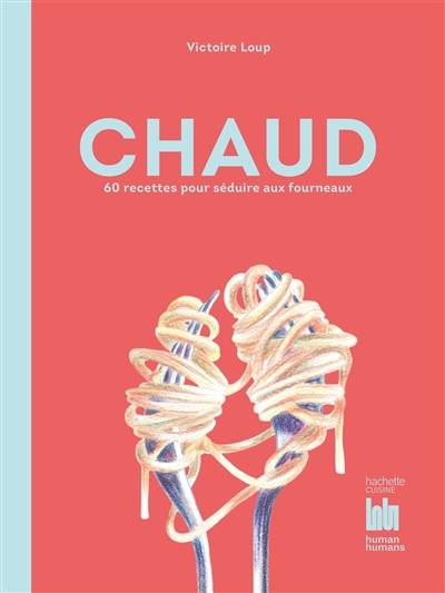 Chaud : 60 recettes pour séduire aux fourneaux | Victoire Loup