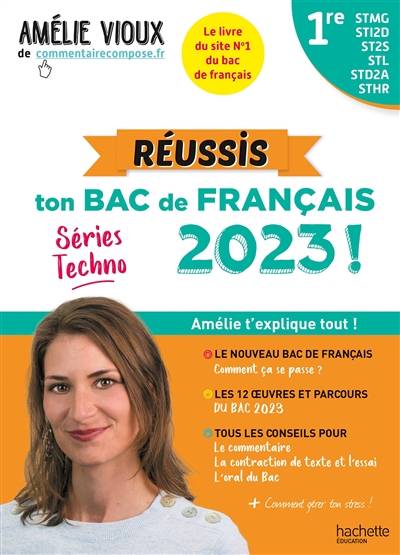 Réussis ton bac de français 2023 ! : séries techno, 1res STMG, STI2D, ST2S, STL, STD2A, STHR : Amélie t'explique tout ! | Amélie Vioux