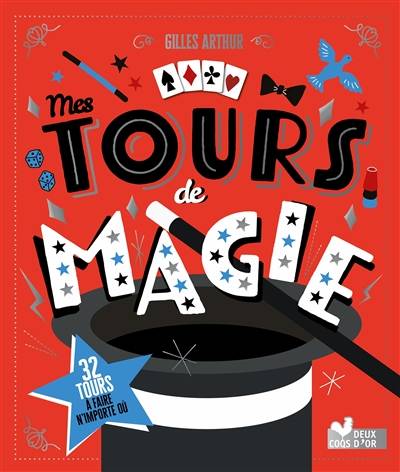 Mes tours de magie : 32 tours à faire n'importe où | Gilles Arthur