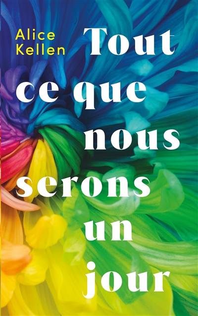 Tout ce que nous n'avons jamais été. Vol. 2. Tout ce que nous serons un jour | Alice Kellen, Nathalie Nedelec-Courtes