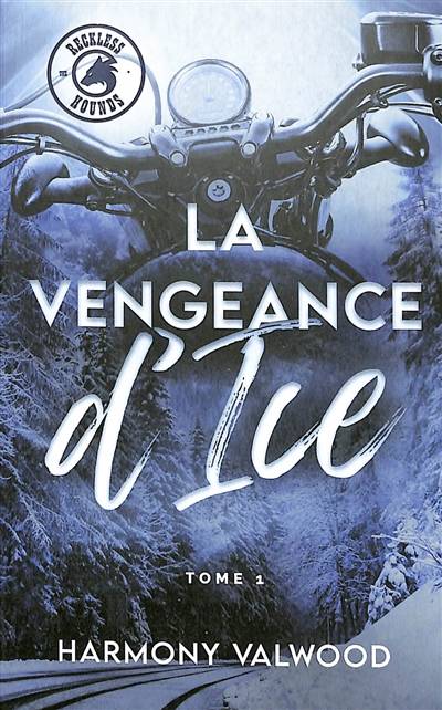 The Reckless hounds. Vol. 1. La vengeance d'Ice | Harmony Valwood