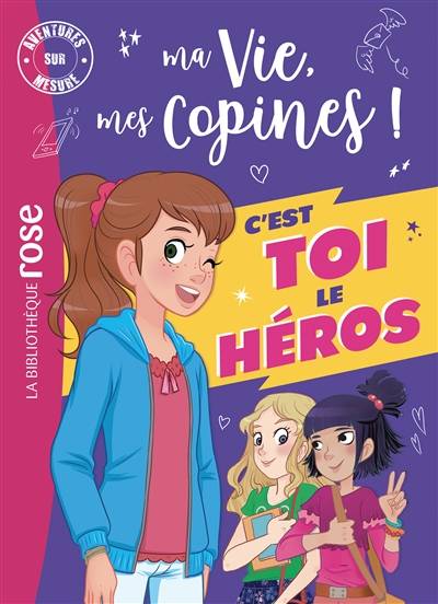 Ma vie, mes copines ! : c'est toi le héros | Catherine Kalengula