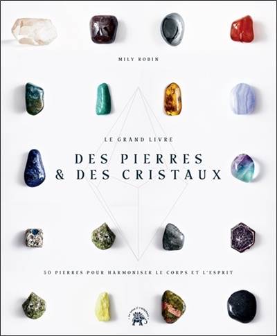 Le grand livre des pierres & des cristaux : 50 pierres pour harmoniser le corps et l'esprit | Mily Robin, Nicolas Lobbestael