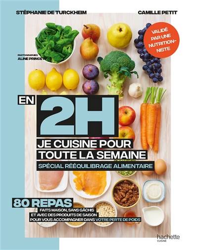 En 2 h, je cuisine pour toute la semaine : spécial rééquilibrage alimentaire : 80 repas faits maison, sans gâchis et avec des produits de saison pour vous accompagner dans votre perte de poids | Stéphanie de Turckheim, Camille Petit, Aline Princet, Véronique Tanneur