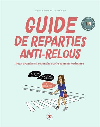 Guide de reparties anti-relous : pour prendre sa revanche sur le sexisme ordinaire | Marion Escot, Laure Cozic