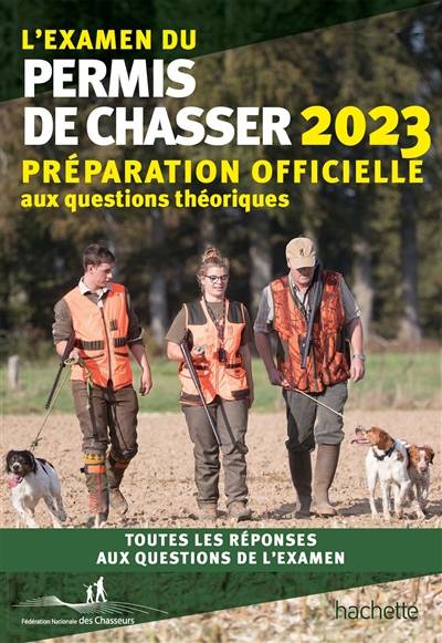 L'examen du permis de chasser 2023 : préparation officielle aux questions théoriques : toutes les réponses aux questions de l'examen | Union nationale des federations departementales des chasseurs (France), Yves Le Floc'h Soye